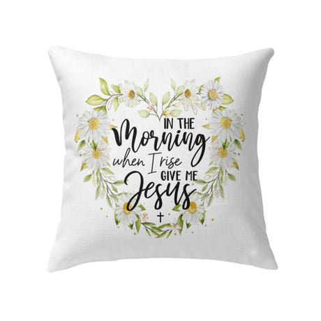 Jesus pillows: In the morning when I rise give me Jesus Christian pillow