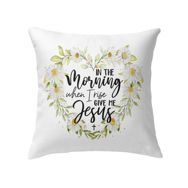 Jesus pillows: In the morning when I rise give me Jesus Christian pillow