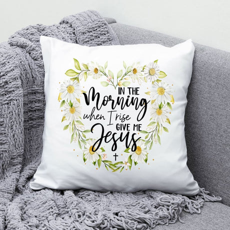 Jesus pillows: In the morning when I rise give me Jesus Christian pillow