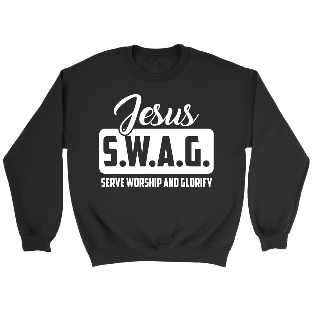 Jesus S.W.A.G serve worship and glorify Christian sweatshirt Black / S