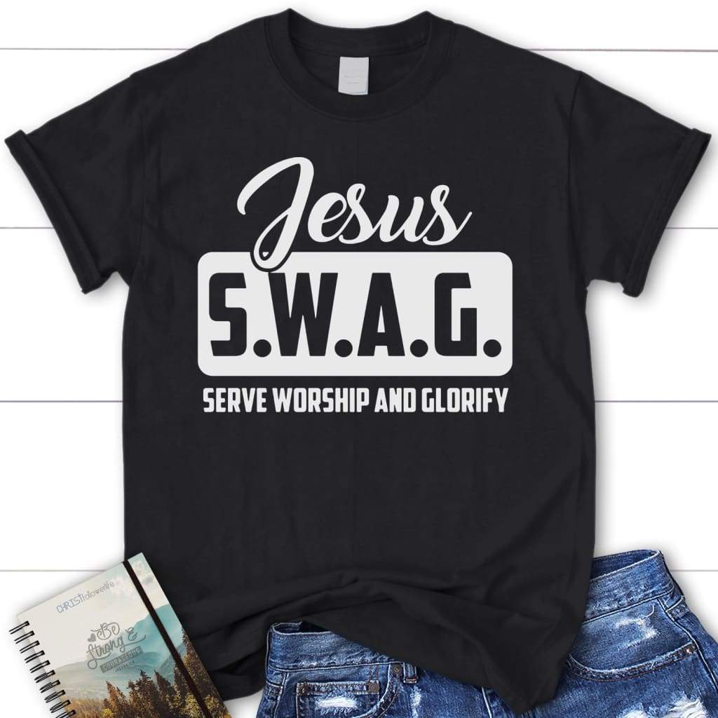 Jesus S.W.A.G serve worship and glorify womens Christian t-shirt Jesus shirts Black / S