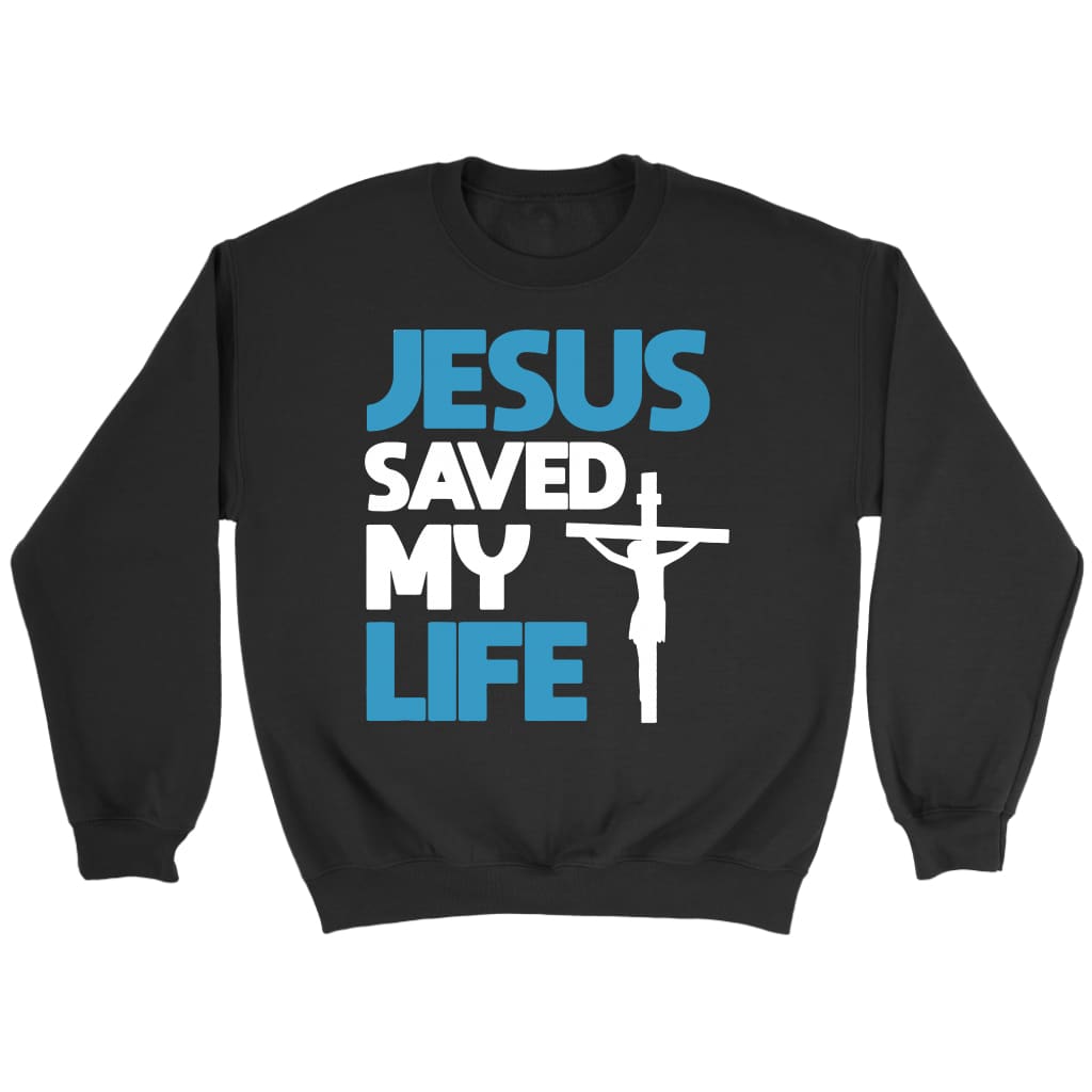 Jesus saved my life Christian sweatshirt | Christian apparel Black / S