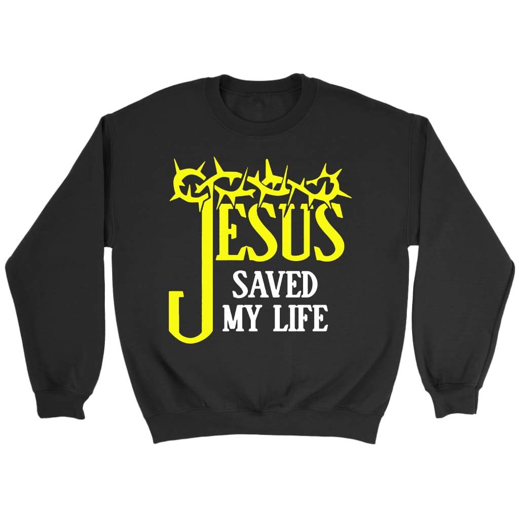 Jesus saved my life Christian sweatshirt Black / S