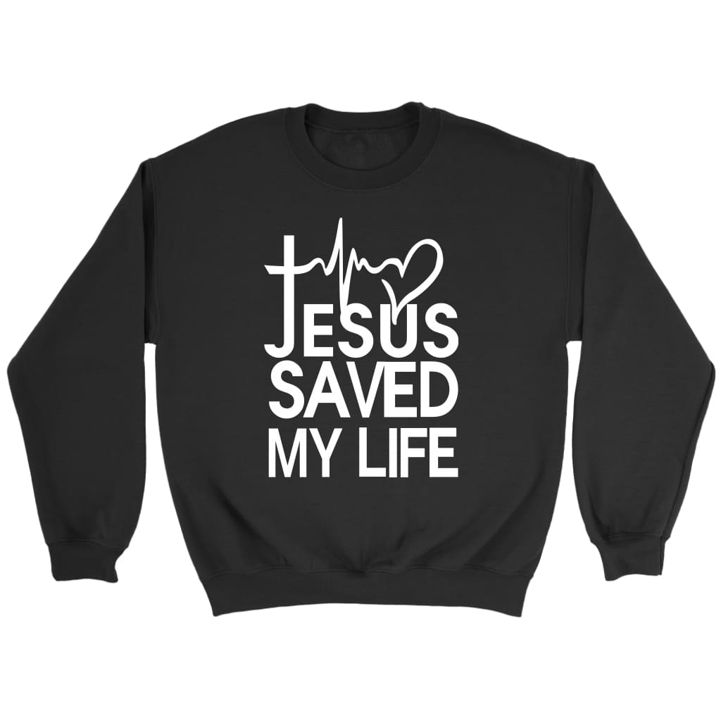 Jesus saved my life Christian sweatshirt Black / S