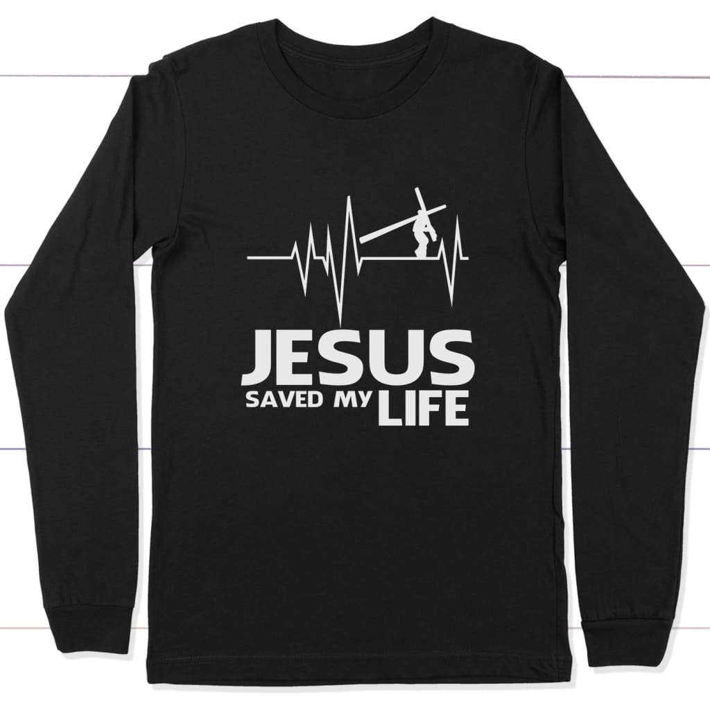 Jesus saved my life long sleeve shirt Black / S