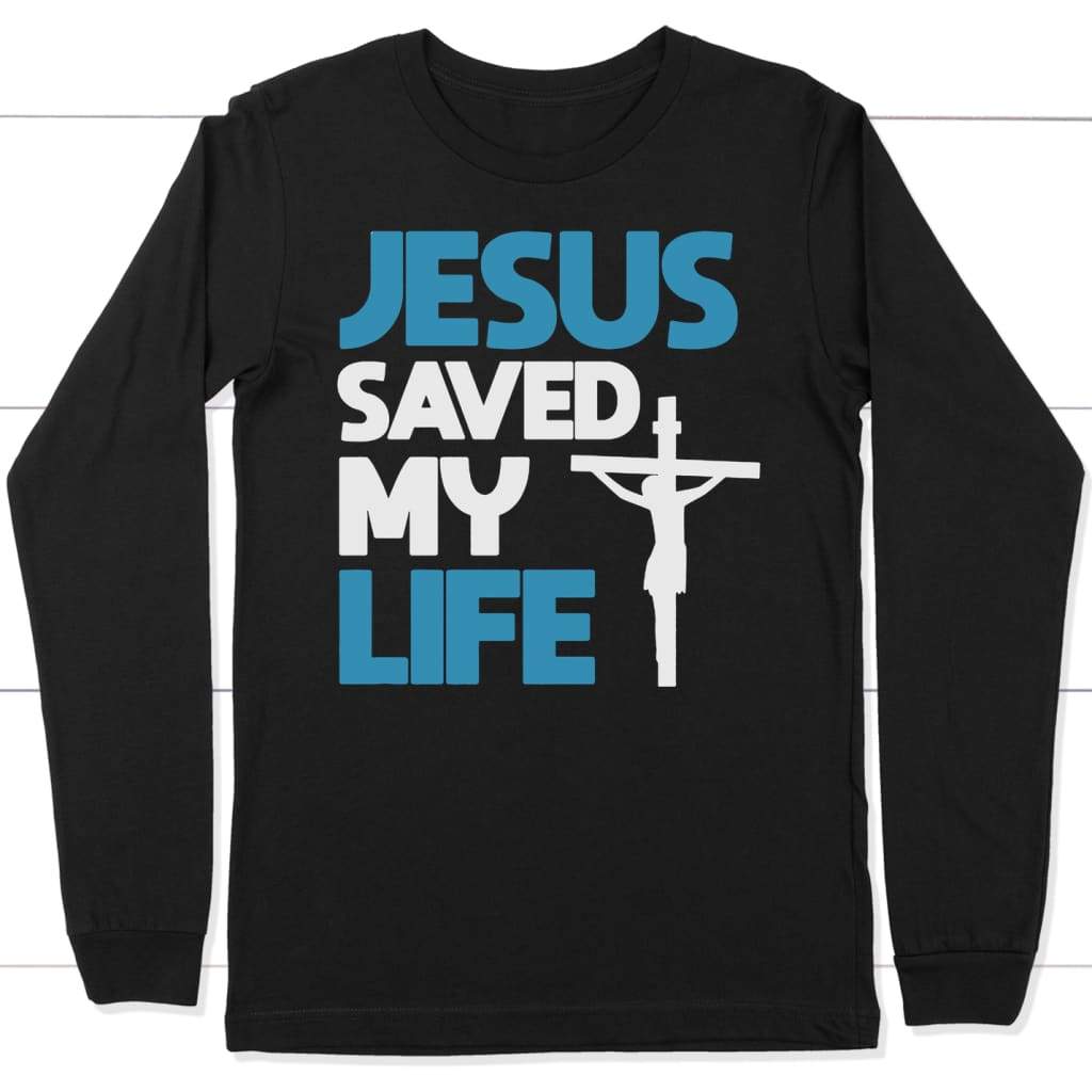 Jesus saved my life long sleeve t-shirt | Christian apparel Black / S