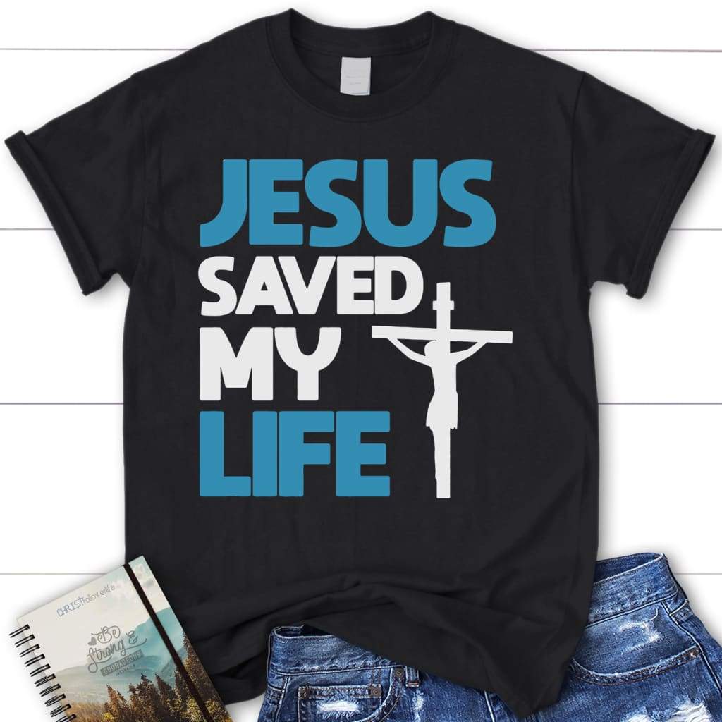 Jesus saved my life tee shirt Womens Christian t-shirt Black / S