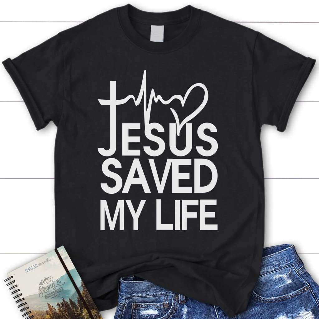 Jesus saved my life womens Christian t-shirt - Jesus shirts Black / S