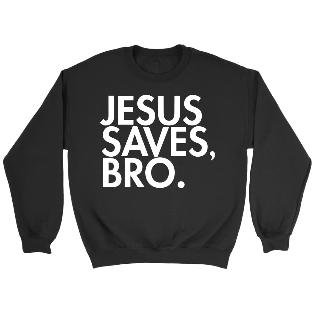 Jesus saves bro Christian sweatshirt Black / S