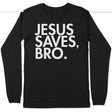 Jesus saves bro long sleeve t-shirt | Christian apparel Black / S