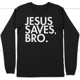 Jesus saves bro long sleeve t-shirt | Christian apparel Black / S