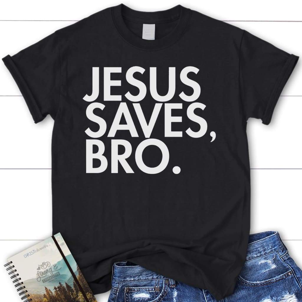 Jesus saves bro womens christian t-shirt | Jesus shirts Black / S