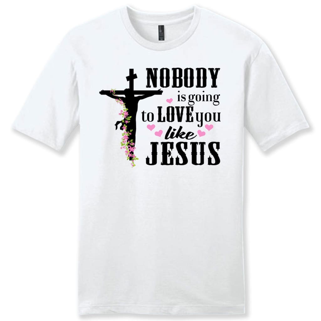 Jesus shirts: Nobody is going to love you like Jesus men’s Christian t-shirt White / S