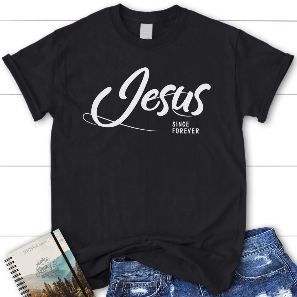 Jesus since forever womens christian t-shirt | Jesus shirts Black / S