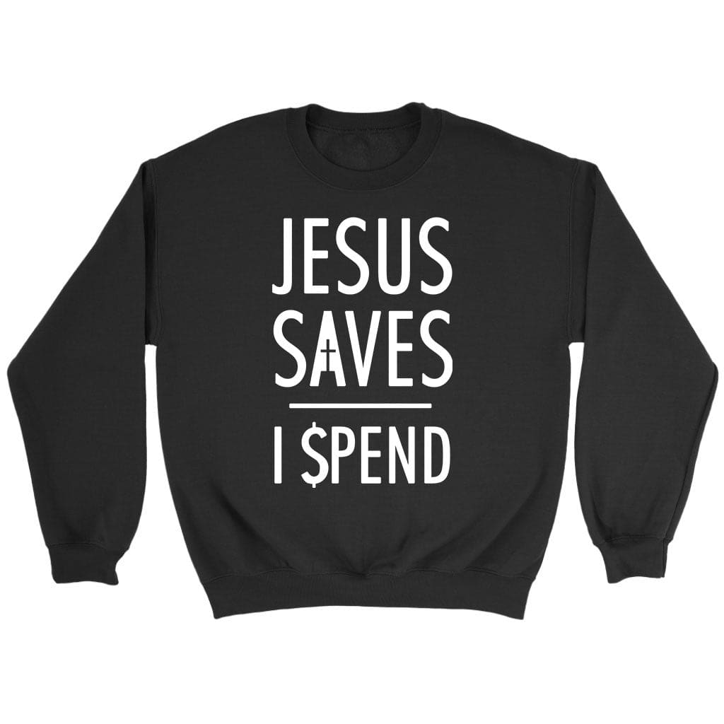 Jesus sweatshirts: Jesus saves I spend Christian sweatshirt Black / S