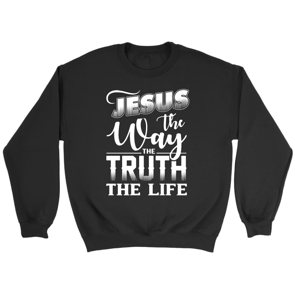Jesus the way the truth the life Christian sweatshirt | Jesus sweatshirts Black / S