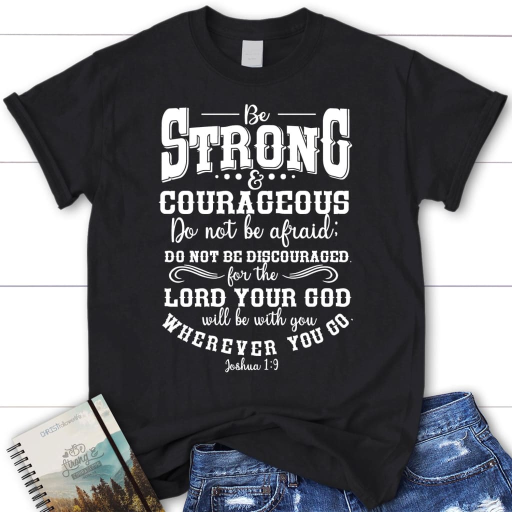 Joshua 1:9 shirt: Be strong and courageous women’s Christian t-shirt Black / S