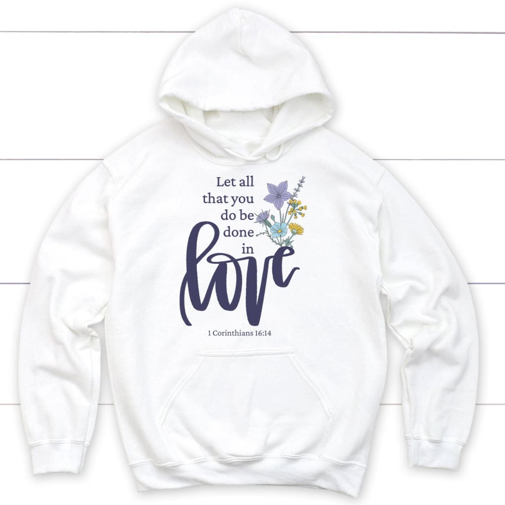 Let all that you do be done in love Wildflowers Bible verse hoodie White / S