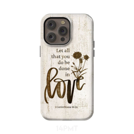 Let all that you do be done in love Wildflowers Bible verse phone case iPhone 14 Pro Max / Tough
