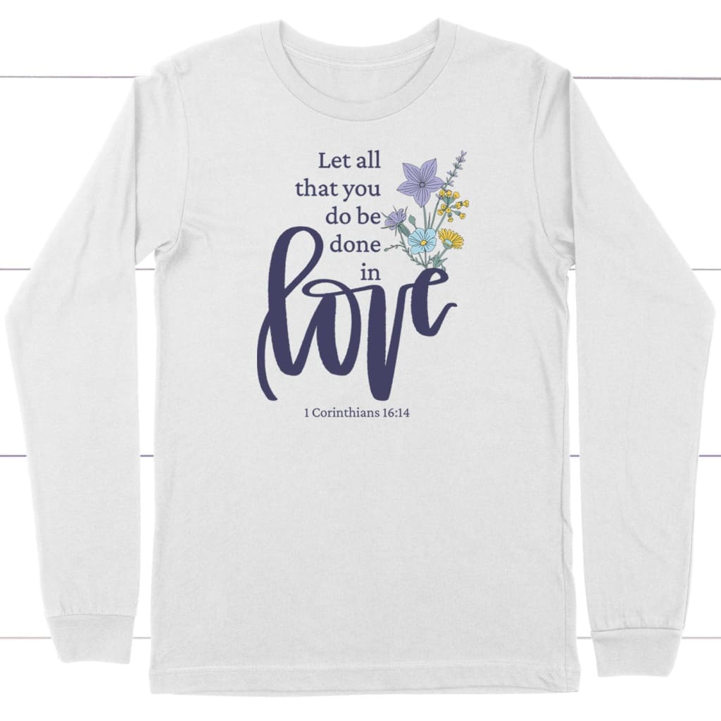 Let all that you do be done in love Wildflowers Christian long sleeve shirt White / S
