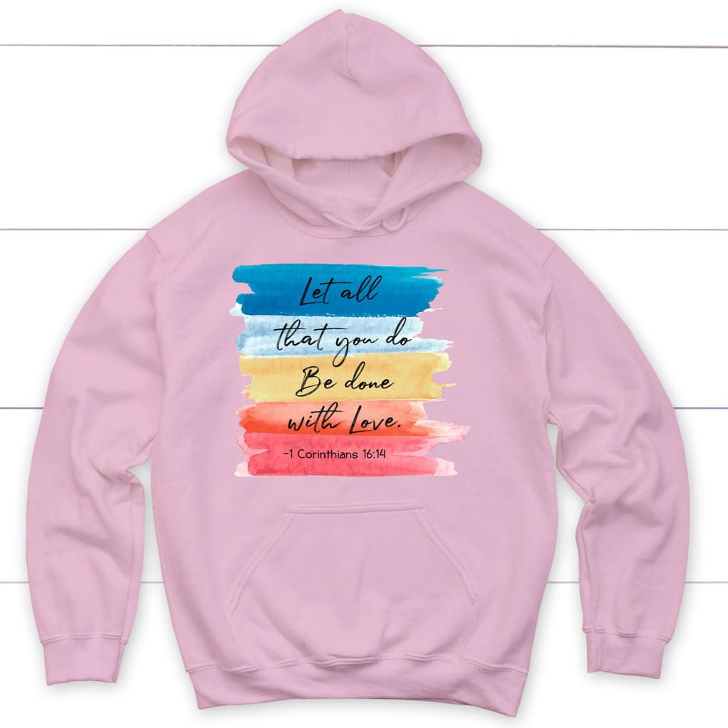 Let all that you do be done with love 1 Corinthians 16:14 hoodie Light Pink / S