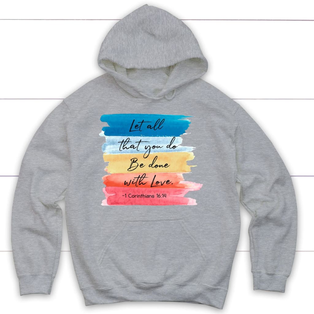 Let all that you do be done with love 1 Corinthians 16:14 hoodie Sport Grey / S