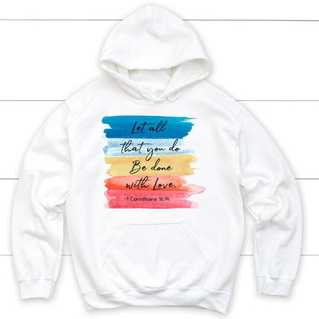 Let all that you do be done with love 1 Corinthians 16:14 hoodie White / S