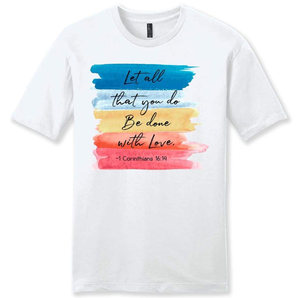 Let all that you do be done with love 1 Corinthians 16:14 mens t-shirt White / S