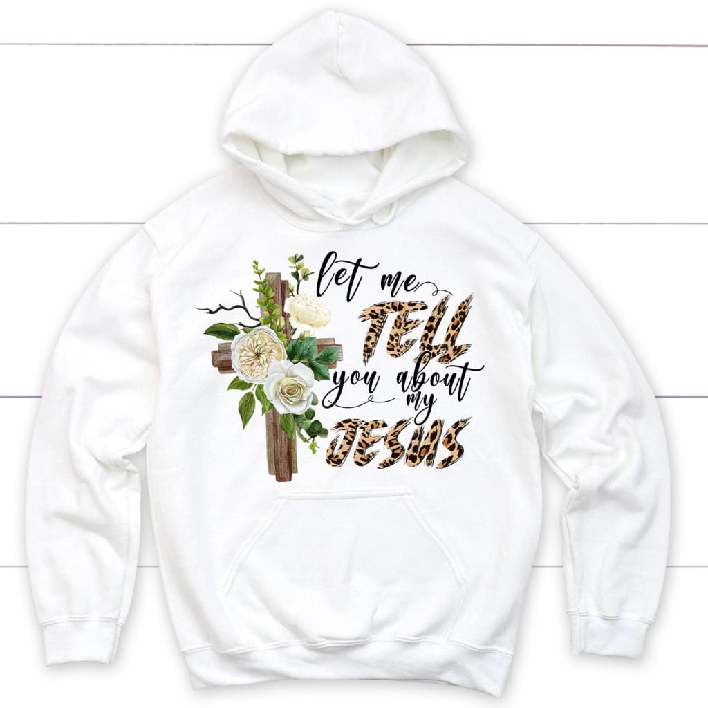 Let me tell you about my Jesus Christian hoodie Jesus hoodies White / S