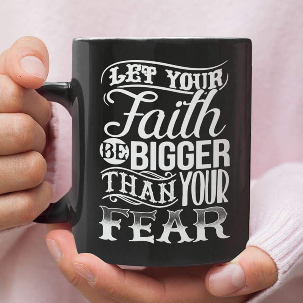 Faith coffee mugs, Let your faith be bigger than your fear Christian coffee mug 11 oz