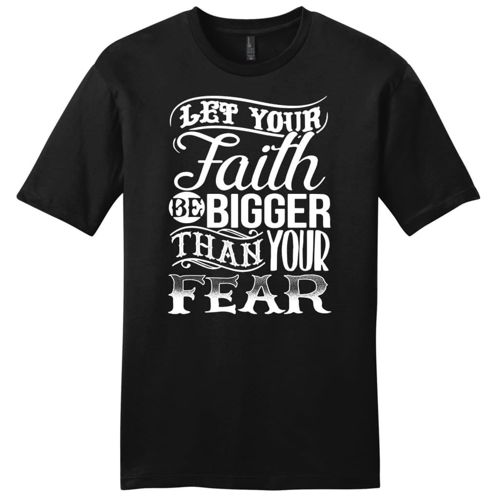 Let your Faith be bigger than your fear mens Christian t-shirt Black / S