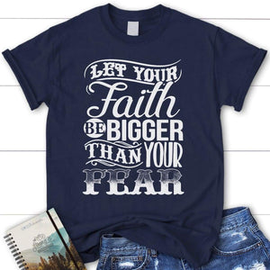Let your faith be bigger than your fear womens Christian t-shirt, Faith ...