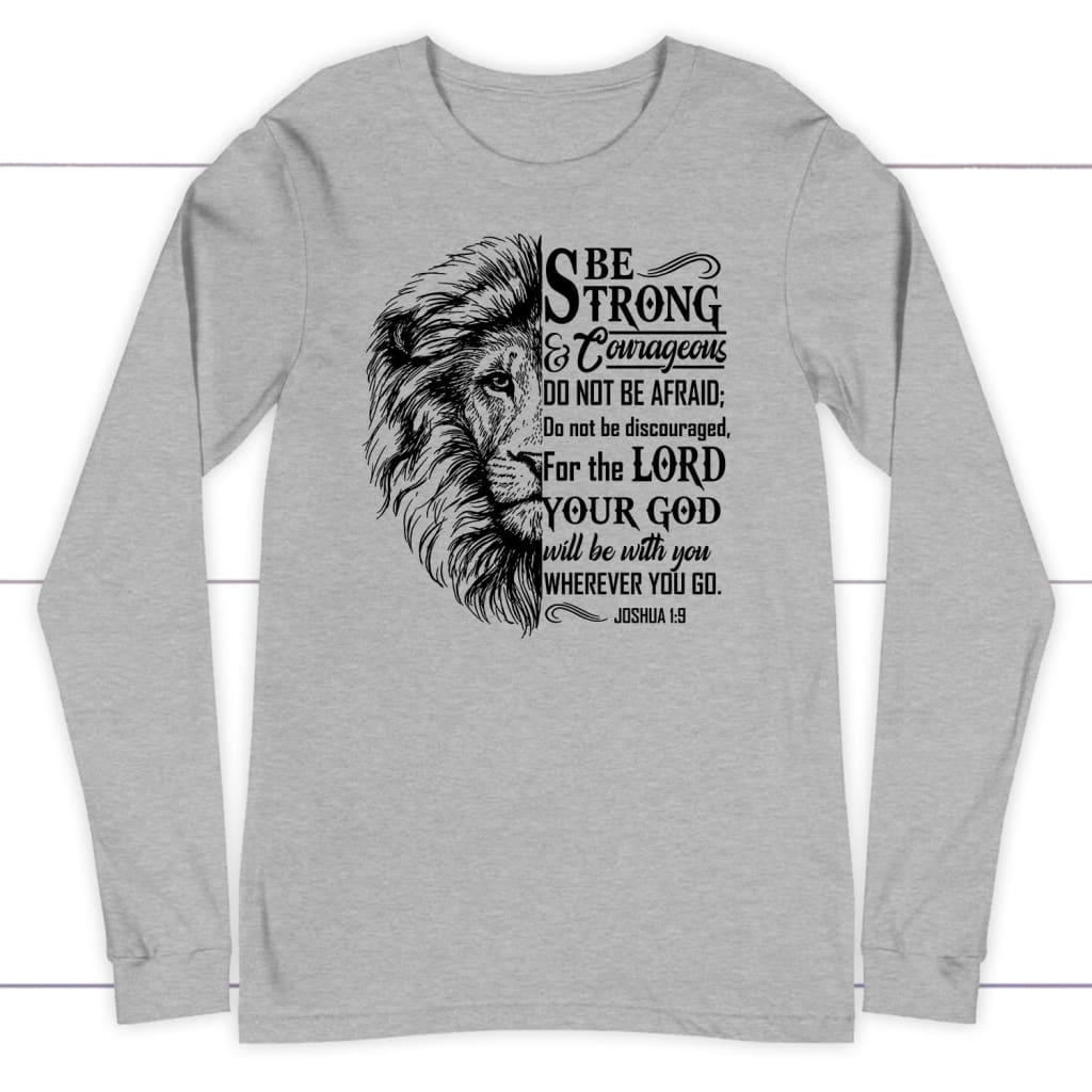 Lion Face, Be strong and courageous Joshua 1:9 Christian long sleeve t-shirt