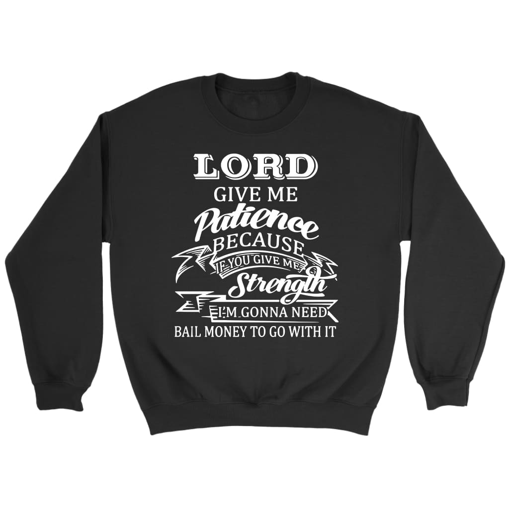 Lord give me patience Christian sweatshirt Black / S