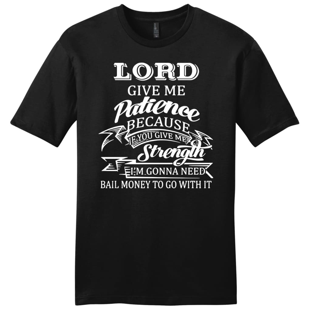 Lord give me patience mens Christian t-shirt Black / S