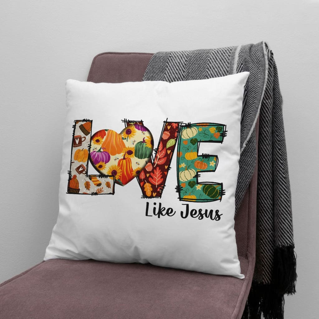 Love like Jesus Fall thanksgiving Christian pillow