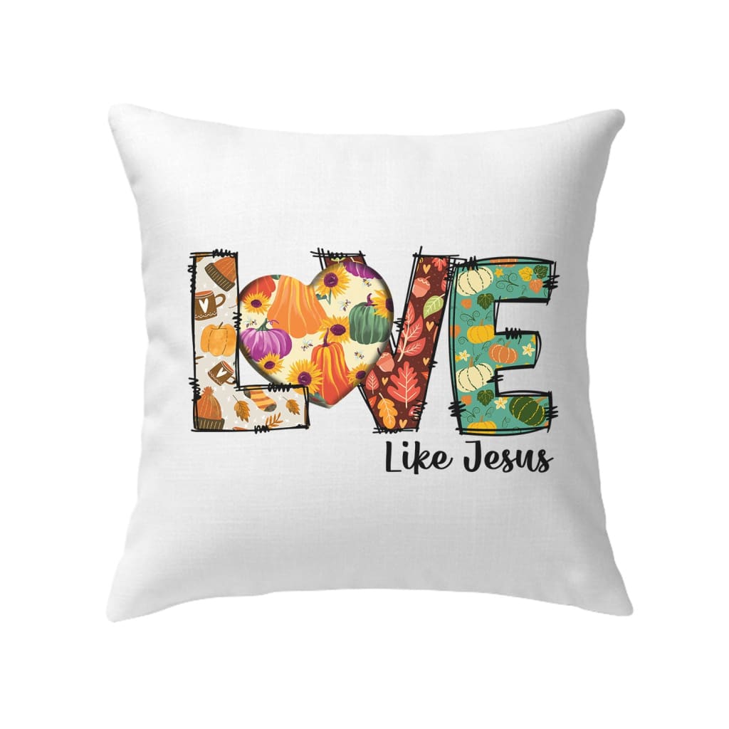 Love like Jesus Fall thanksgiving Christian pillow