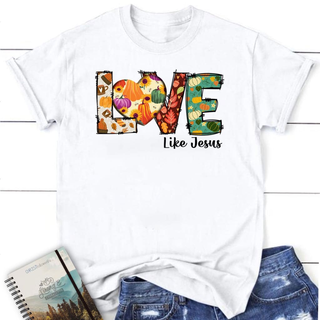 Love like Jesus Fall thanksgiving Women’s Christian t-shirt White / S