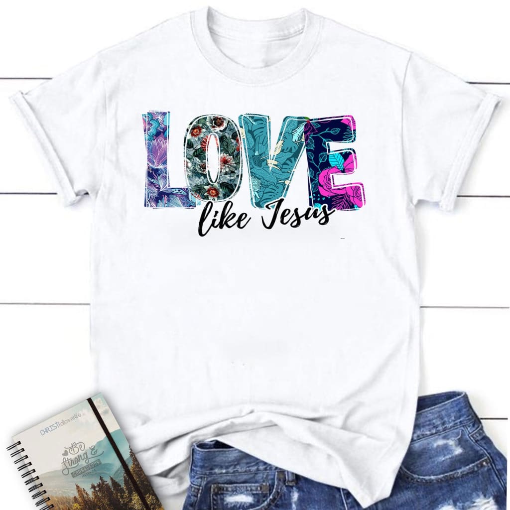 Love like Jesus floral women’s Christian t-shirt Jesus shirts White / S