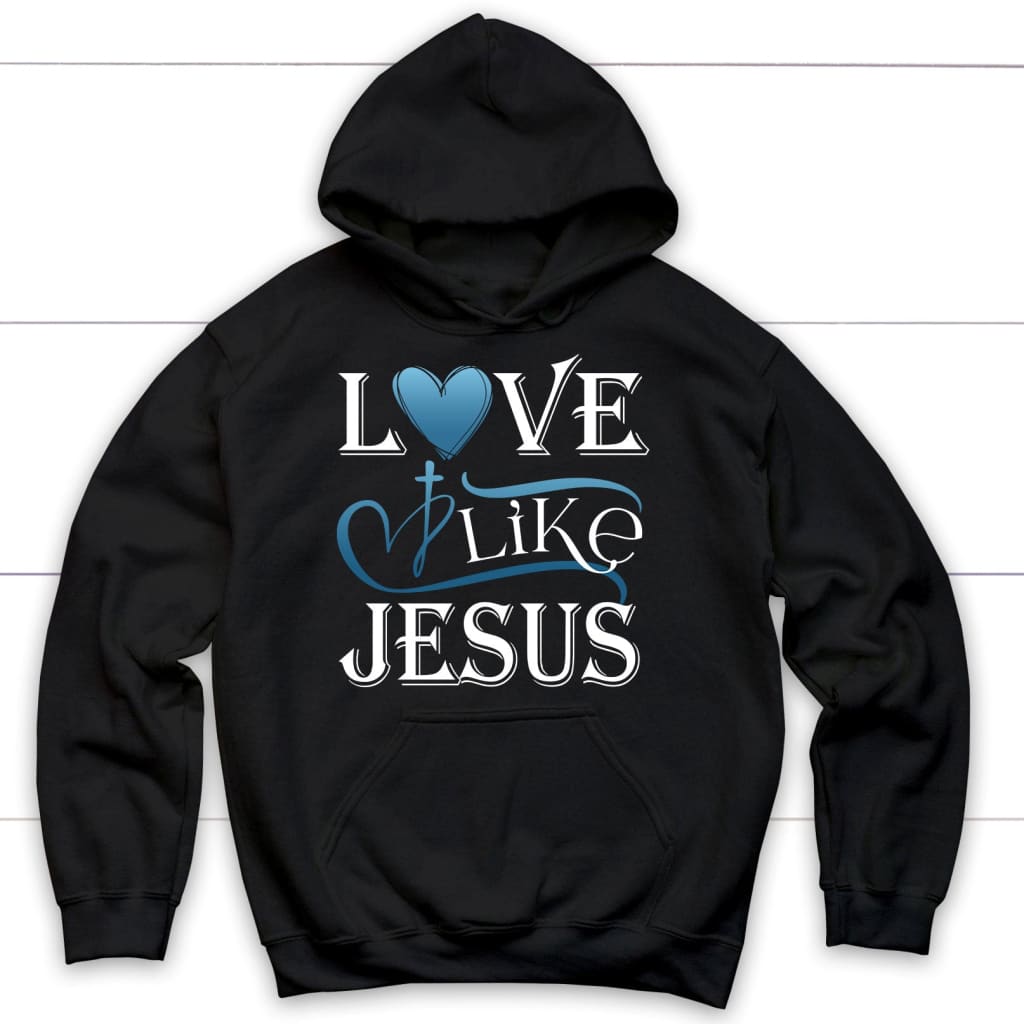Love like Jesus hoodie Christian apparel hoodies Black / S