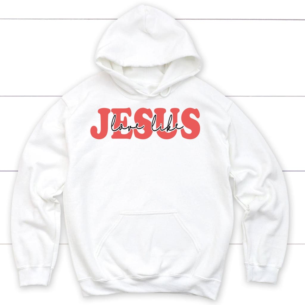 Love like Jesus hoodie Christian hoodies White / S