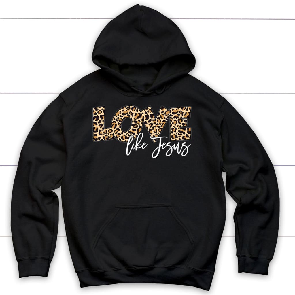 Love like Jesus Love hoodie Love like Jesus leopard Christian hoodie Black / S