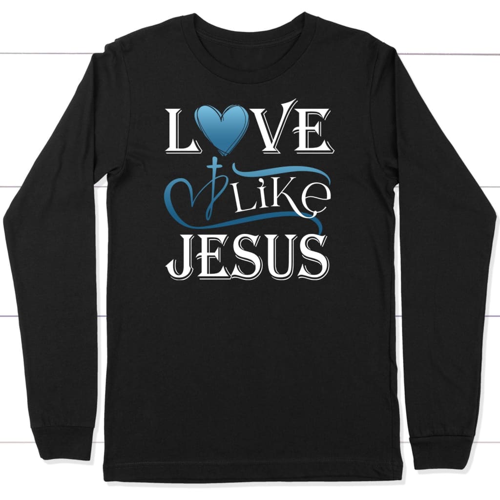 Love like Jesus long sleeve shirt Christian long sleeve shirts Black / S