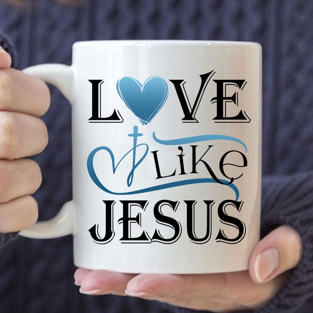 Love like Jesus mug Christian coffee mugs 11 oz