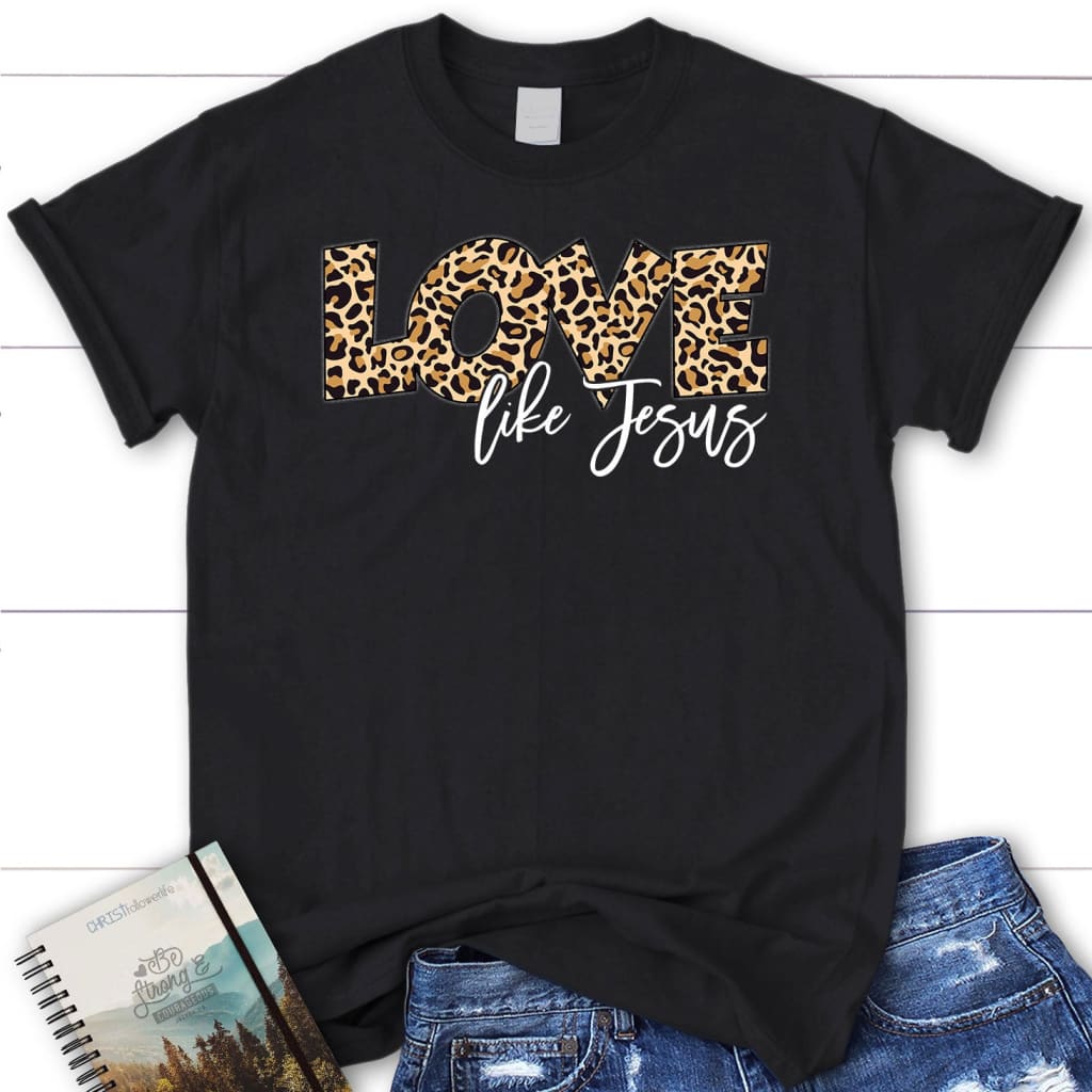 Love like Jesus shirt Love like Jesus leopard women’s Christian t-shirt Black / S