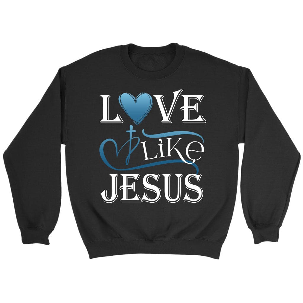 Love like Jesus sweatshirt Christian apparel sweatshirts Black / S