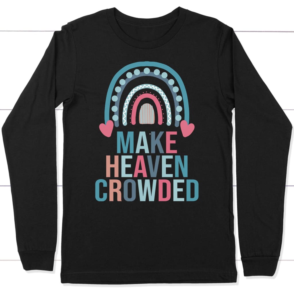 Make heaven crowded rainbow Christian long sleeve t-shirt Black / S