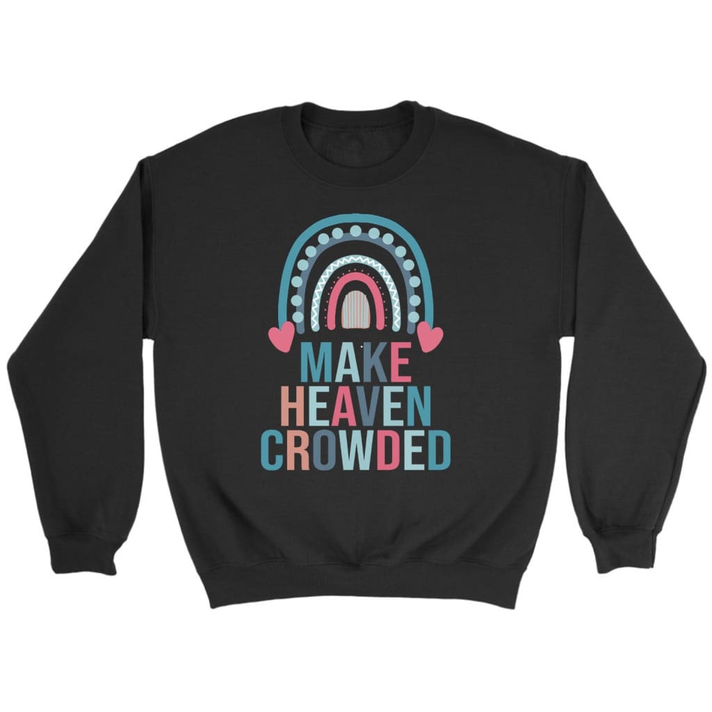 Make heaven crowded rainbow Christian sweatshirt Black / S