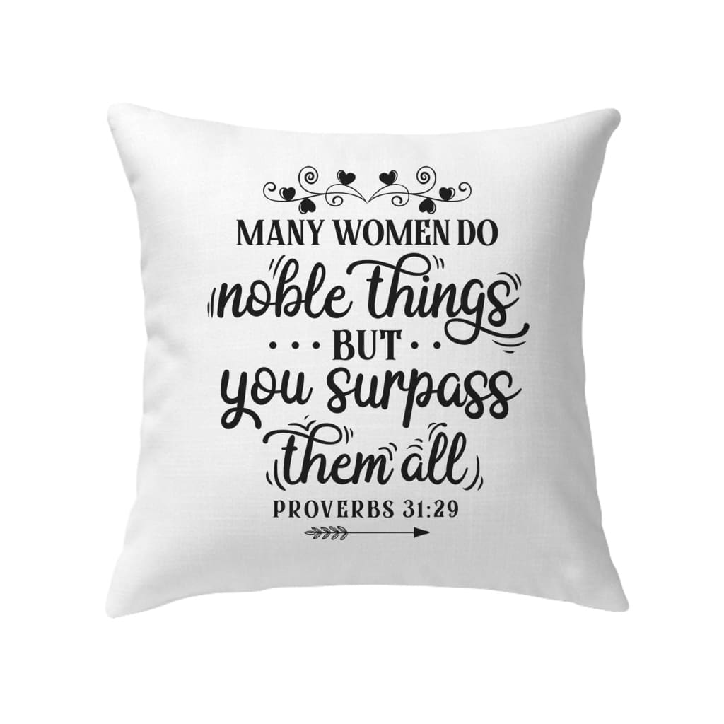 Many women do noble things Proverbs 31:29 pillow