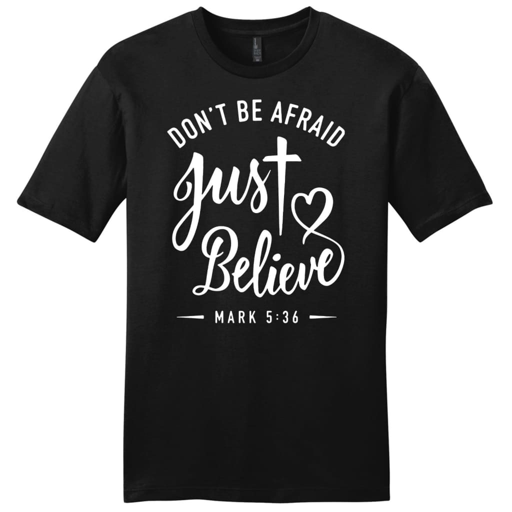 Mark 5:36 don’t be afraid just believe mens Christian t-shirt Black / S